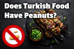 ¿La comida turca contiene maní? (Normalmente no, pero...)
